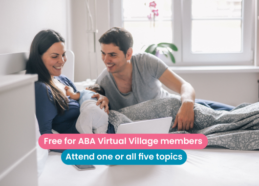 Newborn Virtual Village - Free for ABA Virtual Village members. Attend one or all five topics.