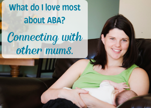 Photo of mother feeding baby, with text reading: “What do I love most about ABA?  Connecting with other Mums”
