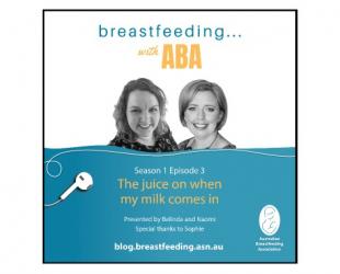 Breastfeeding ... with ABA podcast. Season 1 Episode 3 The juice on when my milk comes in.