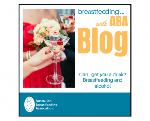 Breastfeeding .. with ABA blog. Can I get you a drink? Breastfeeding and alcohol.
