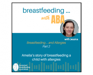 Breastfeeding ... with ABA podcast breastfeeding and allergies part 2. Amelia's story of breastfeeding a child with allergies.
